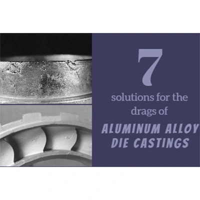 7 soluções para as drags de peças fundidas de liga de alumínio